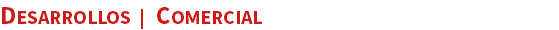DESARROLLOS | COMERCIAL