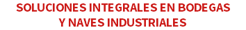 SOLUCIONES INTEGRALES EN BODEGAS Y NAVES INDUSTRIALES
