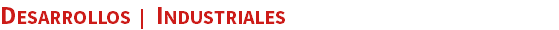 DESARROLLOS | INDUSTRIALES